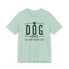 Load image into Gallery viewer, Dog Mom Short Sleeve Tee - All Day Every Day
