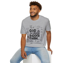 Load image into Gallery viewer, God is Bigger