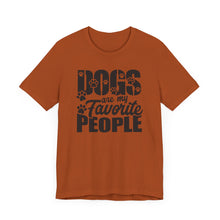 Load image into Gallery viewer, Dogs Are My Favorite People Tee - Unisex Jersey Short Sleeve T-Shirt for Dog Lovers
