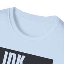 Load image into Gallery viewer, IDK