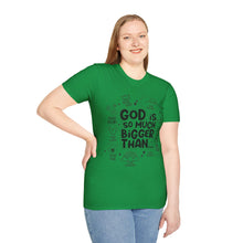 Load image into Gallery viewer, God is Bigger