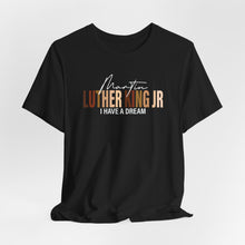 Load image into Gallery viewer, Martin Luther King Jr. 'I Have a Dream' Unisex Tee - Inspirational Short Sleeve Shirt