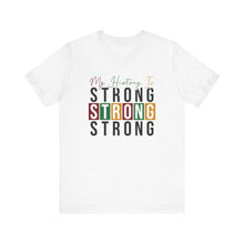 Load image into Gallery viewer, My History Is Strong Unisex Jersey Tee