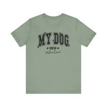 Load image into Gallery viewer, My Dog is My Valentine Unisex Jersey Tee