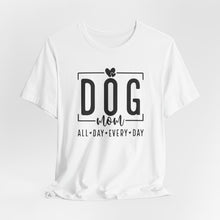Load image into Gallery viewer, Dog Mom Short Sleeve Tee - All Day Every Day