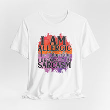 Load image into Gallery viewer, Sarcastic Quote Tee - "I Am Allergic to Stupidity, I Break Out in Sarcasm" - Unisex Jersey Short Sleeve Shirt