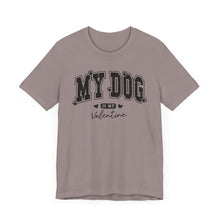 Load image into Gallery viewer, My Dog is My Valentine Unisex Jersey Tee