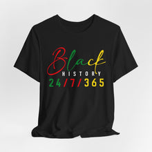 Load image into Gallery viewer, Unisex Black History 24/7/365 Tee