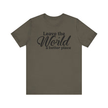 Load image into Gallery viewer, Leave the World a Better Place Unisex Tee | Eco-Friendly Message Shirt