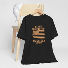 Load image into Gallery viewer, Black History is American History Tee