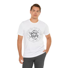 Load image into Gallery viewer, Inspirational Unisex Short Sleeve Tee - "You Are" Quotes