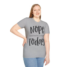 Load image into Gallery viewer, Nope, definitely not today