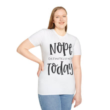 Load image into Gallery viewer, Nope, definitely not today