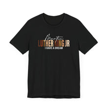 Load image into Gallery viewer, Martin Luther King Jr. 'I Have a Dream' Unisex Tee - Inspirational Short Sleeve Shirt