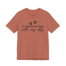 Load image into Gallery viewer, I'd Rather Be Home with My Dog Unisex Tee