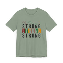 Load image into Gallery viewer, My History Is Strong Unisex Jersey Tee