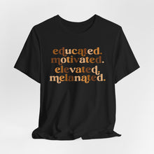 Load image into Gallery viewer, Empowerment Quote Unisex Jersey Tee - Educated, Motivated, Elevated, Melanated