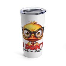 Load image into Gallery viewer, Give a Duck - Tumbler 20oz