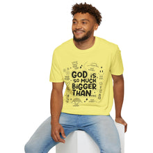 Load image into Gallery viewer, God is Bigger