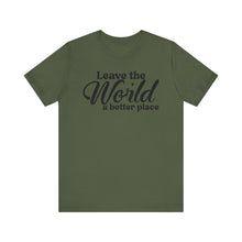 Load image into Gallery viewer, Leave the World a Better Place Unisex Tee | Eco-Friendly Message Shirt