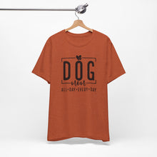 Load image into Gallery viewer, Dog Mom Short Sleeve Tee - All Day Every Day