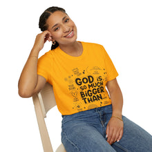 Load image into Gallery viewer, God is Bigger