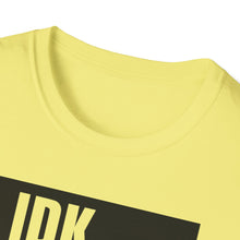 Load image into Gallery viewer, IDK