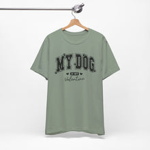 Load image into Gallery viewer, My Dog is My Valentine Unisex Jersey Tee