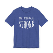 Load image into Gallery viewer, My History is Strong Unisex Tee - Empowering Short Sleeve Shirt