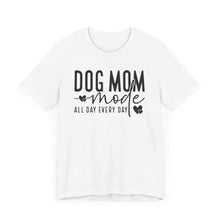 Load image into Gallery viewer, Dog Mom Mode Unisex Tee - Perfect Gift for Dog Lovers