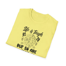 Load image into Gallery viewer, Life is Tough but so Are you