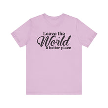 Load image into Gallery viewer, Leave the World a Better Place Unisex Tee | Eco-Friendly Message Shirt