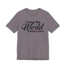 Load image into Gallery viewer, Leave the World a Better Place Unisex Tee | Eco-Friendly Message Shirt