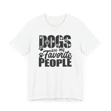 Load image into Gallery viewer, Dogs Are My Favorite People Tee - Unisex Jersey Short Sleeve T-Shirt for Dog Lovers