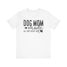 Load image into Gallery viewer, Dog Mom Mode Unisex Tee - Perfect Gift for Dog Lovers