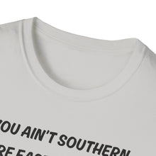 Load image into Gallery viewer, You ain't southern