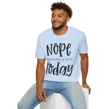 Load image into Gallery viewer, Nope, definitely not today