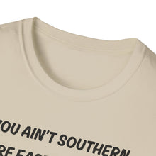Load image into Gallery viewer, You ain't southern