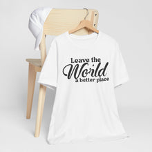 Load image into Gallery viewer, Leave the World a Better Place Unisex Tee | Eco-Friendly Message Shirt