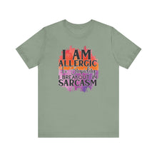 Load image into Gallery viewer, Sarcastic Quote Tee - "I Am Allergic to Stupidity, I Break Out in Sarcasm" - Unisex Jersey Short Sleeve Shirt