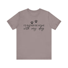 Load image into Gallery viewer, I'd Rather Be Home with My Dog Unisex Tee