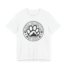 Load image into Gallery viewer, Easily Distracted By Dogs Unisex Tee - Perfect Gift for Dog Lovers