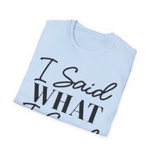 Load image into Gallery viewer, I said what I said