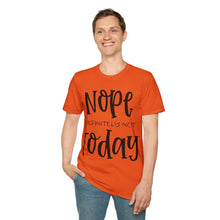 Load image into Gallery viewer, Nope, definitely not today