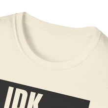 Load image into Gallery viewer, IDK