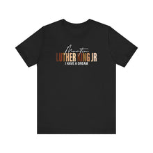Load image into Gallery viewer, Martin Luther King Jr. 'I Have a Dream' Unisex Tee - Inspirational Short Sleeve Shirt