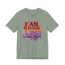 Load image into Gallery viewer, Sarcastic Quote Tee - "I Am Allergic to Stupidity, I Break Out in Sarcasm" - Unisex Jersey Short Sleeve Shirt