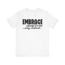 Load image into Gallery viewer, Inspirational Change T-Shirt - Unisex Jersey Tee with 'Embrace Change' Design