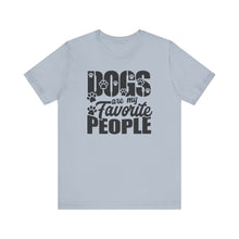 Load image into Gallery viewer, Dogs Are My Favorite People Tee - Unisex Jersey Short Sleeve T-Shirt for Dog Lovers