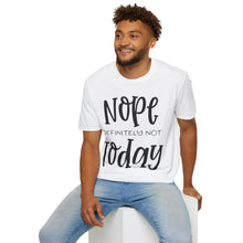 Load image into Gallery viewer, Nope, definitely not today
